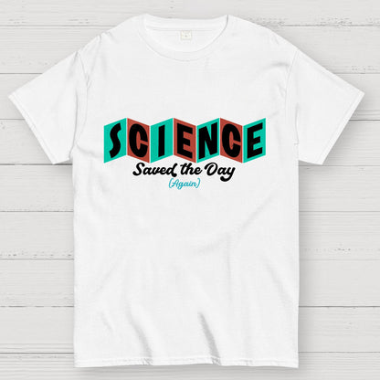 Science Saved the Day Geek T-Shirt