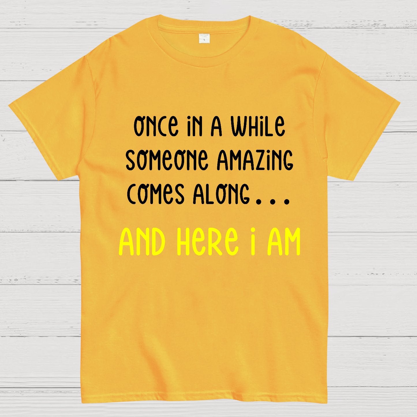 Once In A While Someone Amazing Comes Along.. And Here I Am Geek T-Shirt
