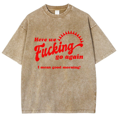 Here We Go Again Funny Sarcastic Vintage Distressed T-shirt