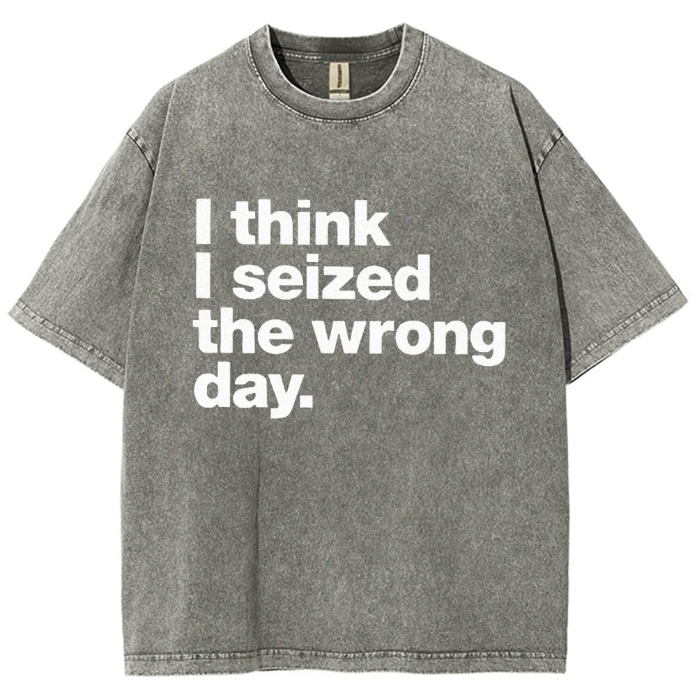 I Think I Seized The Wrong Day Vintage Distressed T-shirt