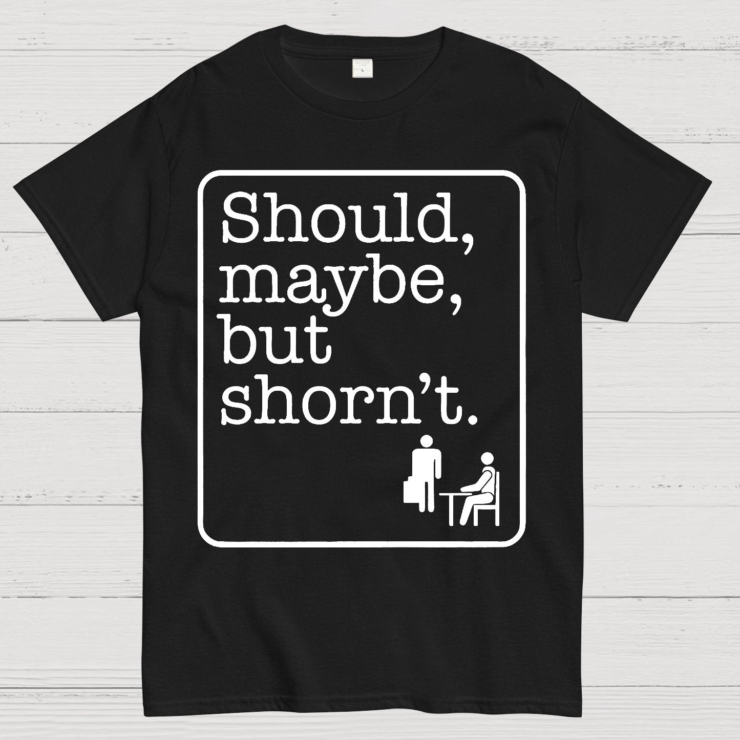 Should, Maybe, But Shorn't Geek T-Shirt