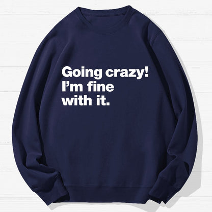Going Crazy! I'm Fine With It Geek Cotton Sweatshirt