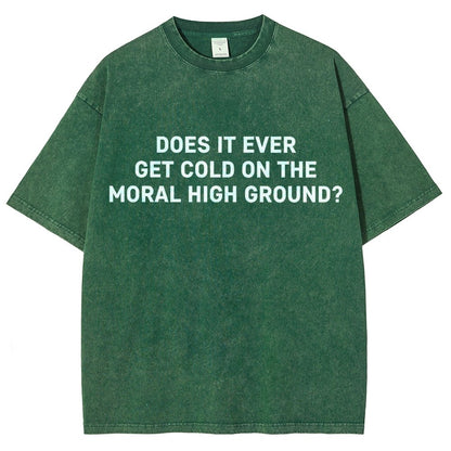 Does It Ever Get Cold On The Moral High Ground？Vintage Distressed T-shirt