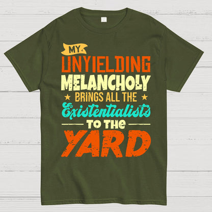 My Unyielding Melancholy Brings All The Existentialists To The Yard Geek T-Shirt
