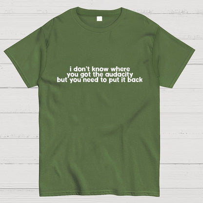 I Don't Know Where You Got The Audacity Geek T-Shirt