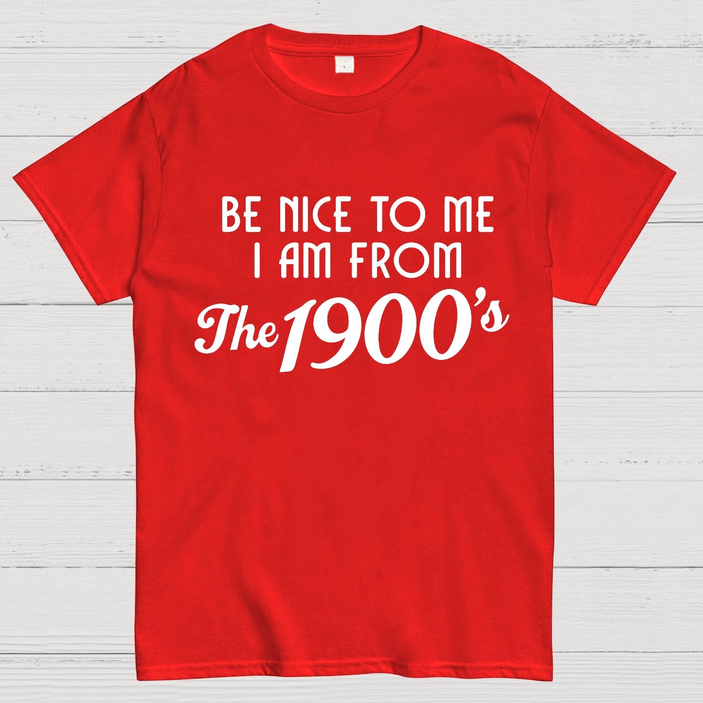 Be Nice To Me I Am From The 1900‘S Twentieth Century Geek T-Shirt