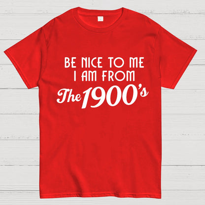 Be Nice To Me I Am From The 1900‘S Twentieth Century Geek T-Shirt