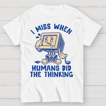 When Humans Did The Thinking Geek T-Shirt