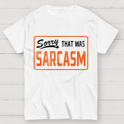Sorry That Was Sarcasm Unisex Geek T-Shirt