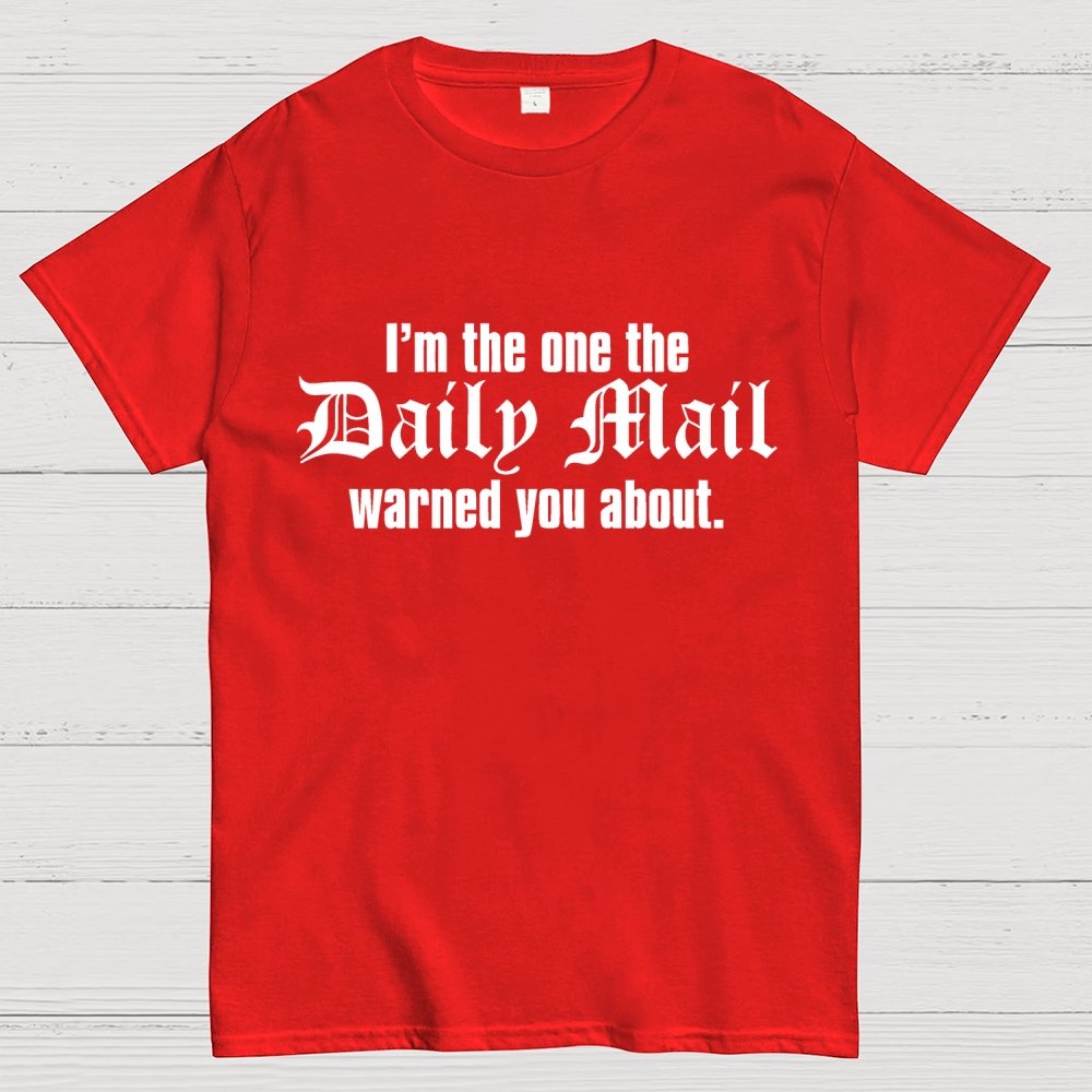 I'm The One The Daily Mail Warned You About Geek T-Shirt
