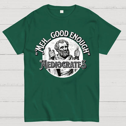 Mediocrates eh Good Enough Geek T-Shirt