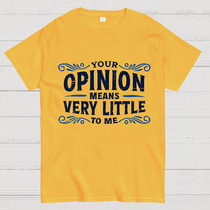 Your Opinion Means Very Little Geek T-Shirt