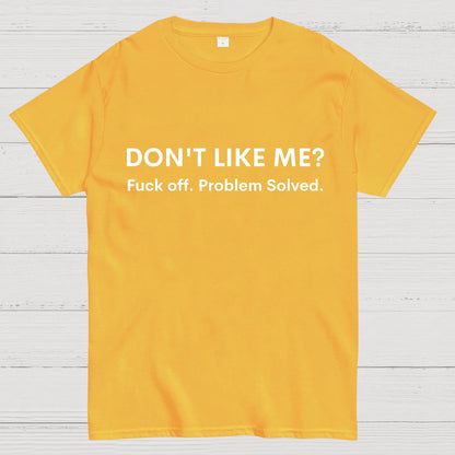 Don't Like Me Fuck Off Problem Solved Sarcastic Geeky T-Shirt
