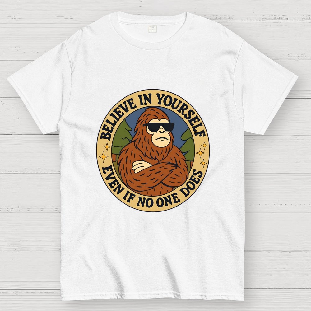 Believe In Yourself - Bigfoot Geek T-Shirt