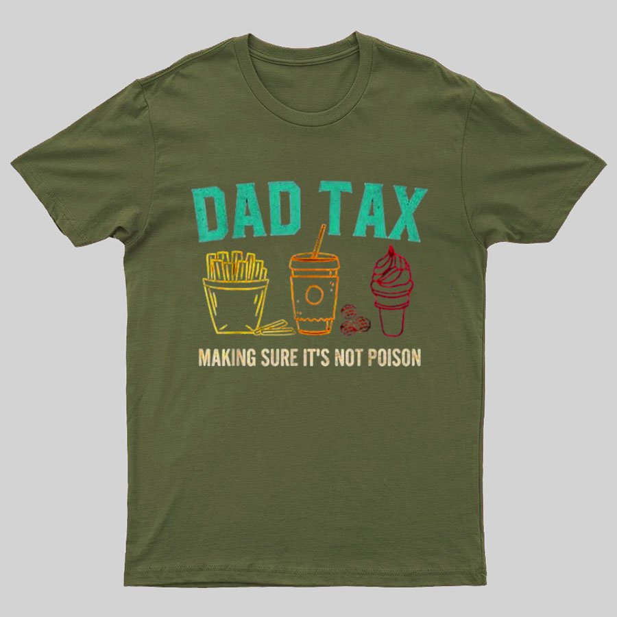 Dad Tax Making Sure It's Not Poison Funny Geeky T-Shirt