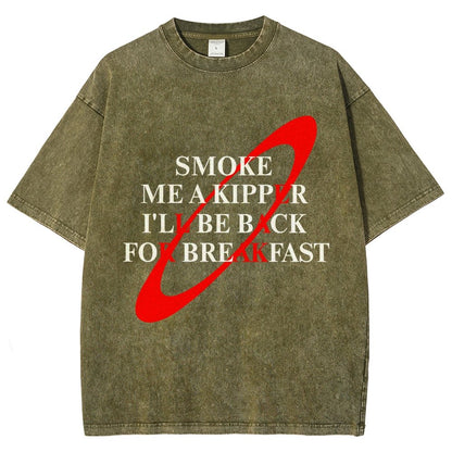 Smoke Me A Kipper I'll Be Back For Breakfast Vintage Distressed T-shirt