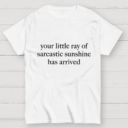 Your Little Ray of Sarcastic Sunshine Has Arrived Geek T-Shirt