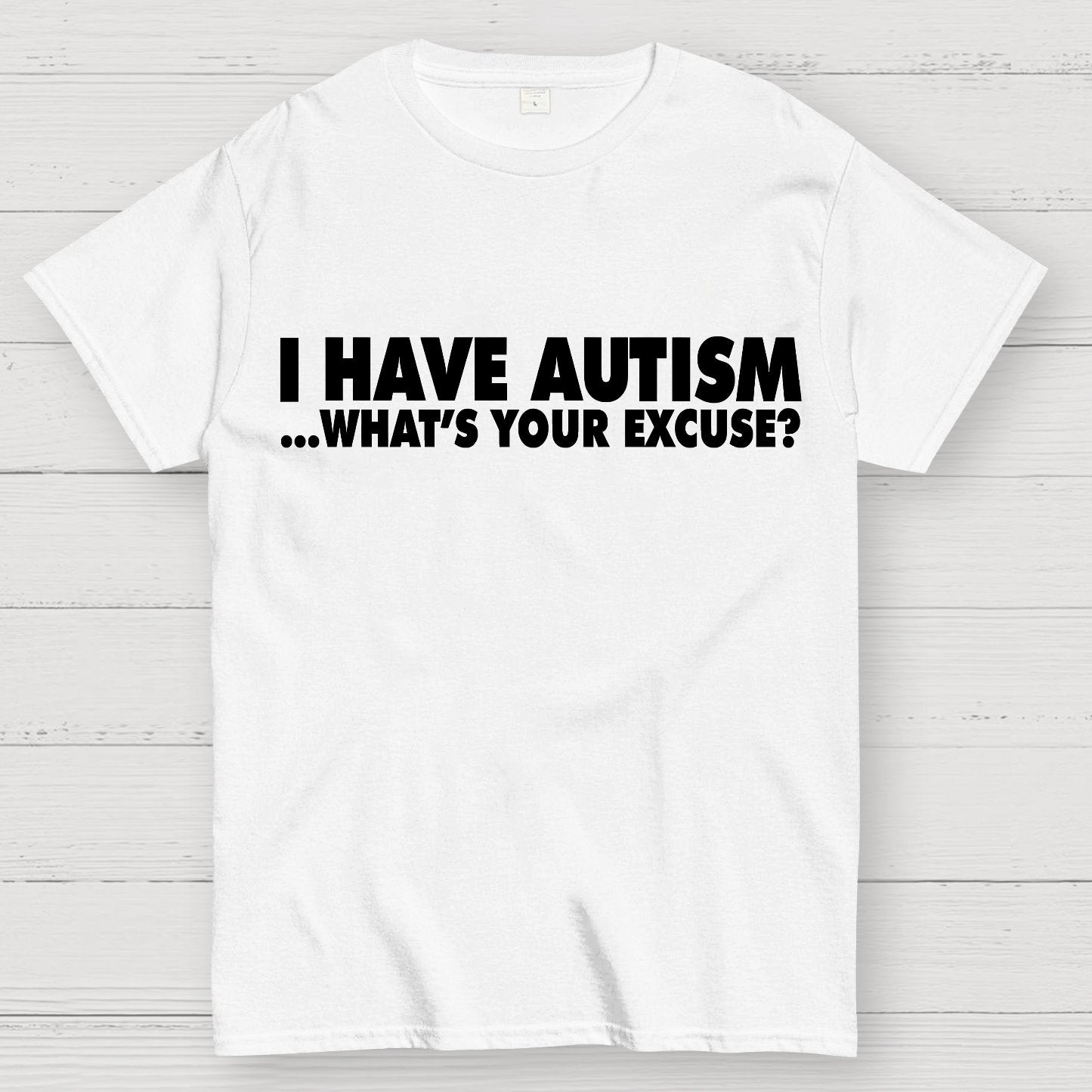 I Have Autism What's Your Excuse Geek T-Shirt