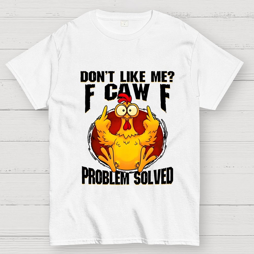 Don’t Like Me F-Caw-F Problem Solved Geek T-Shirt