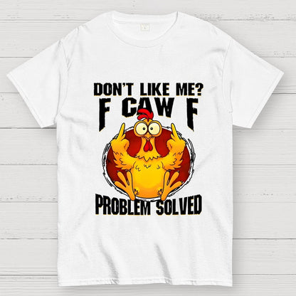 Don’t Like Me F-Caw-F Problem Solved Geek T-Shirt