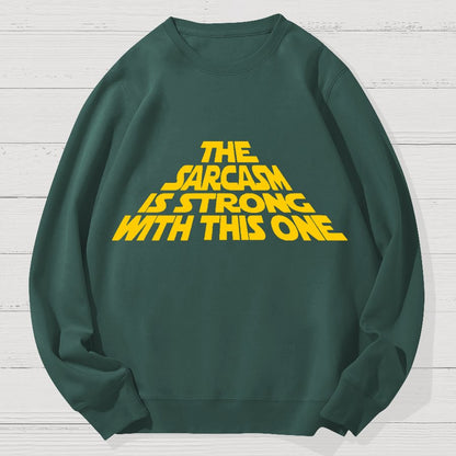 The Sarcasm Is Strong With This One Geek Cotton Sweatshirt