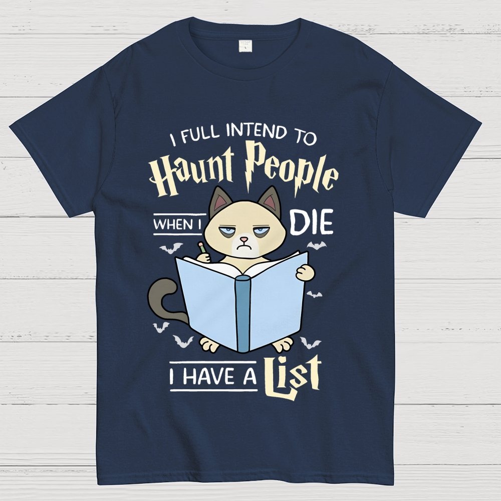 I Fully Intend To Haunt People When I Die I Have A List, Cat Unisex Geek T-Shirt