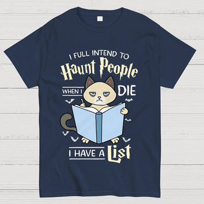 I Fully Intend To Haunt People When I Die I Have A List, Cat Unisex Geek T-Shirt
