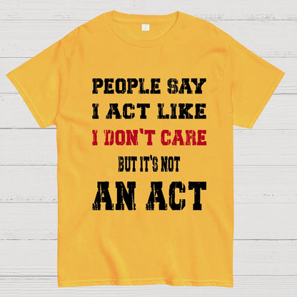It's Not An Act Geek T-Shirt