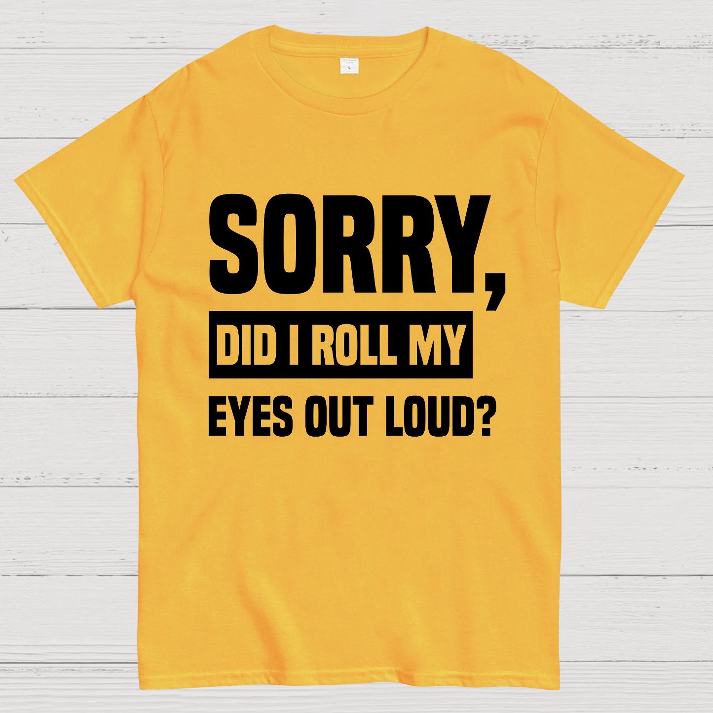 Sorry, Did I Roll My Eyes Out Loud Geek T-Shirt