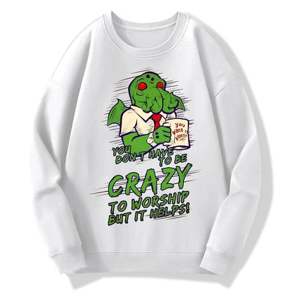 You Don't Have To Be Crazy To Worship But It Helps！Geek Cotton Sweatshirt