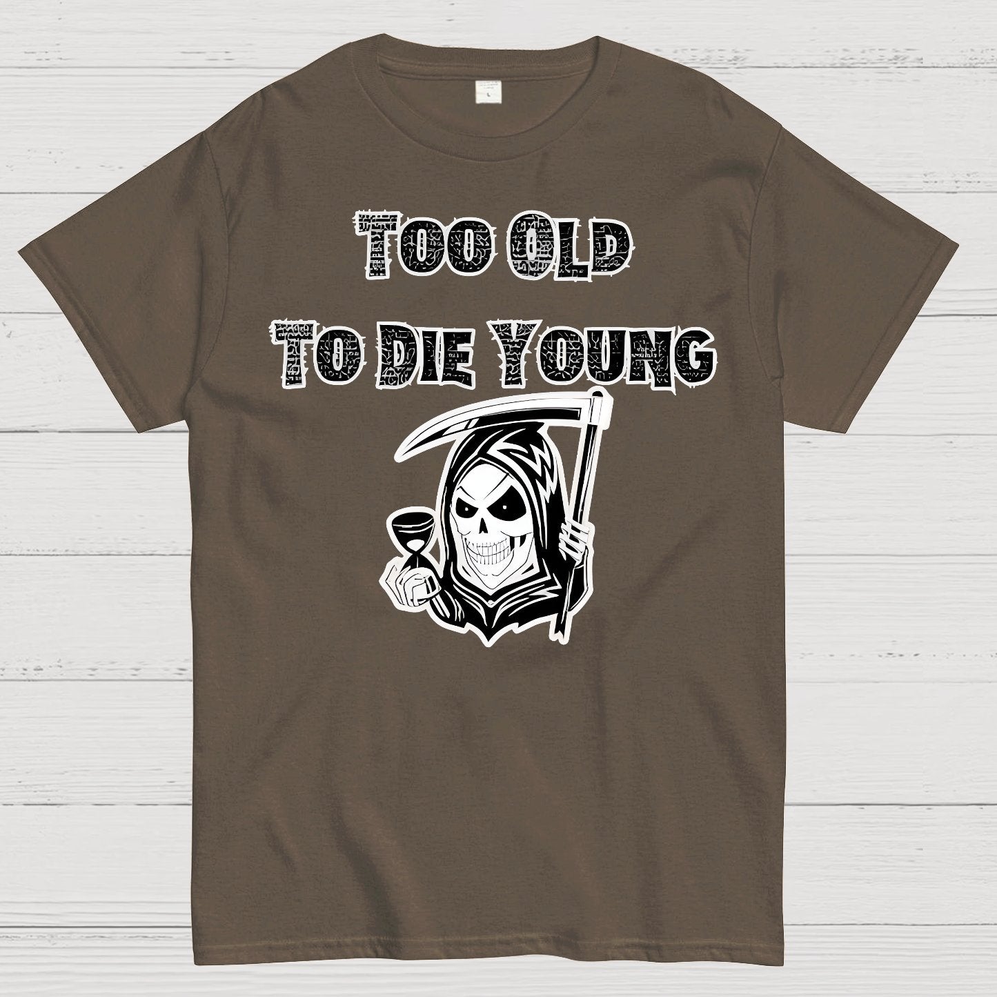 Too Old To Die Young Geek T-Shirt
