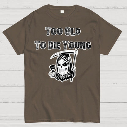 Too Old To Die Young Geek T-Shirt