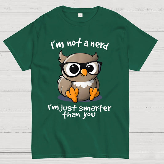 I’m Not A Nerd I’m Just Smarter Than You Geek T-Shirt