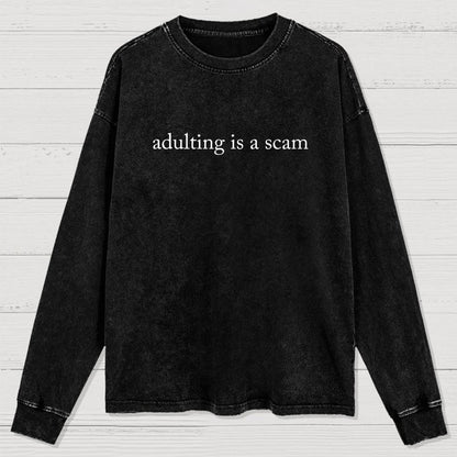 Adulting Is A Scam Washed Long Sleeve Tee