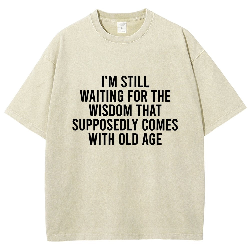 I'm Still Waiting For The Wisdom. That Supposedly Come With Old Age Vintage Distressed T-shirt