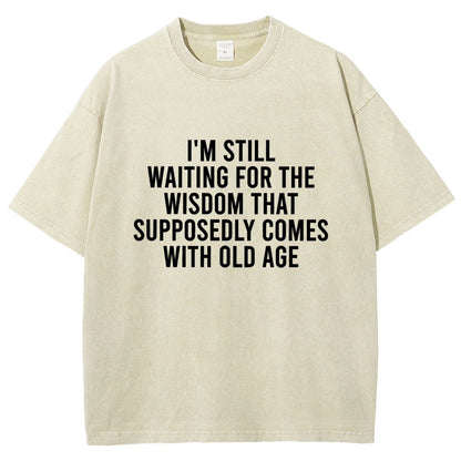 I'm Still Waiting For The Wisdom. That Supposedly Come With Old Age Vintage Distressed T-shirt