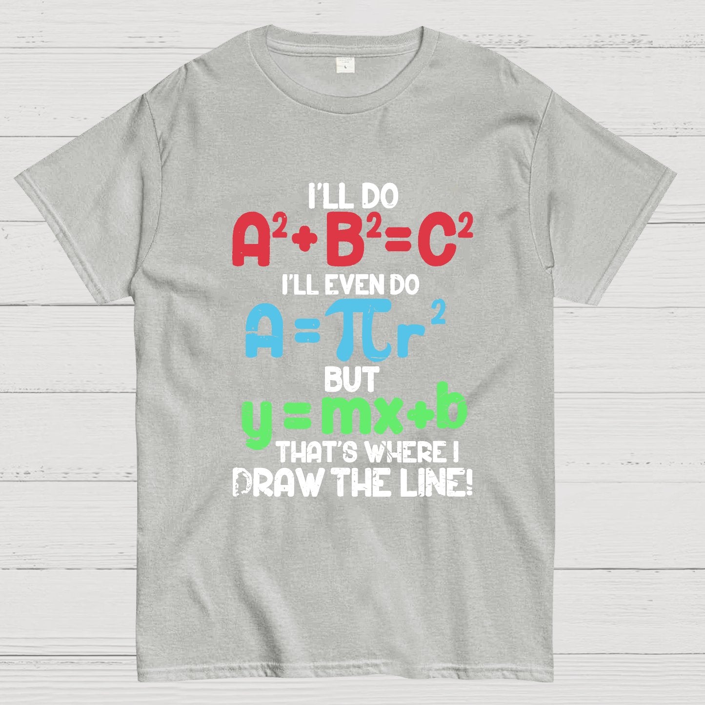 I'll Do A2 + B2 = C2 That's Where I Draw The Line Math Geeky T-Shirt