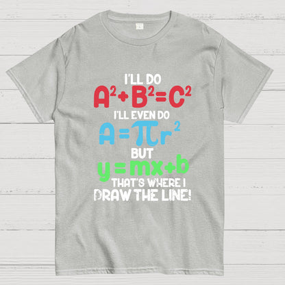 I'll Do A2 + B2 = C2 That's Where I Draw The Line Math Geeky T-Shirt