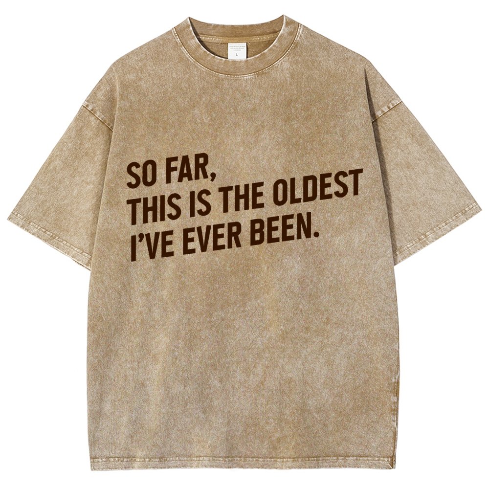 So Far This Is the Oldest I Have Ever Been Vintage Distressed T-shirt