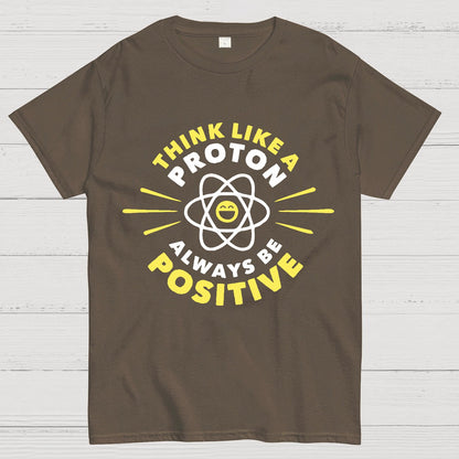 Think Like a Proton - Always be Positive Geeky T-Shirt