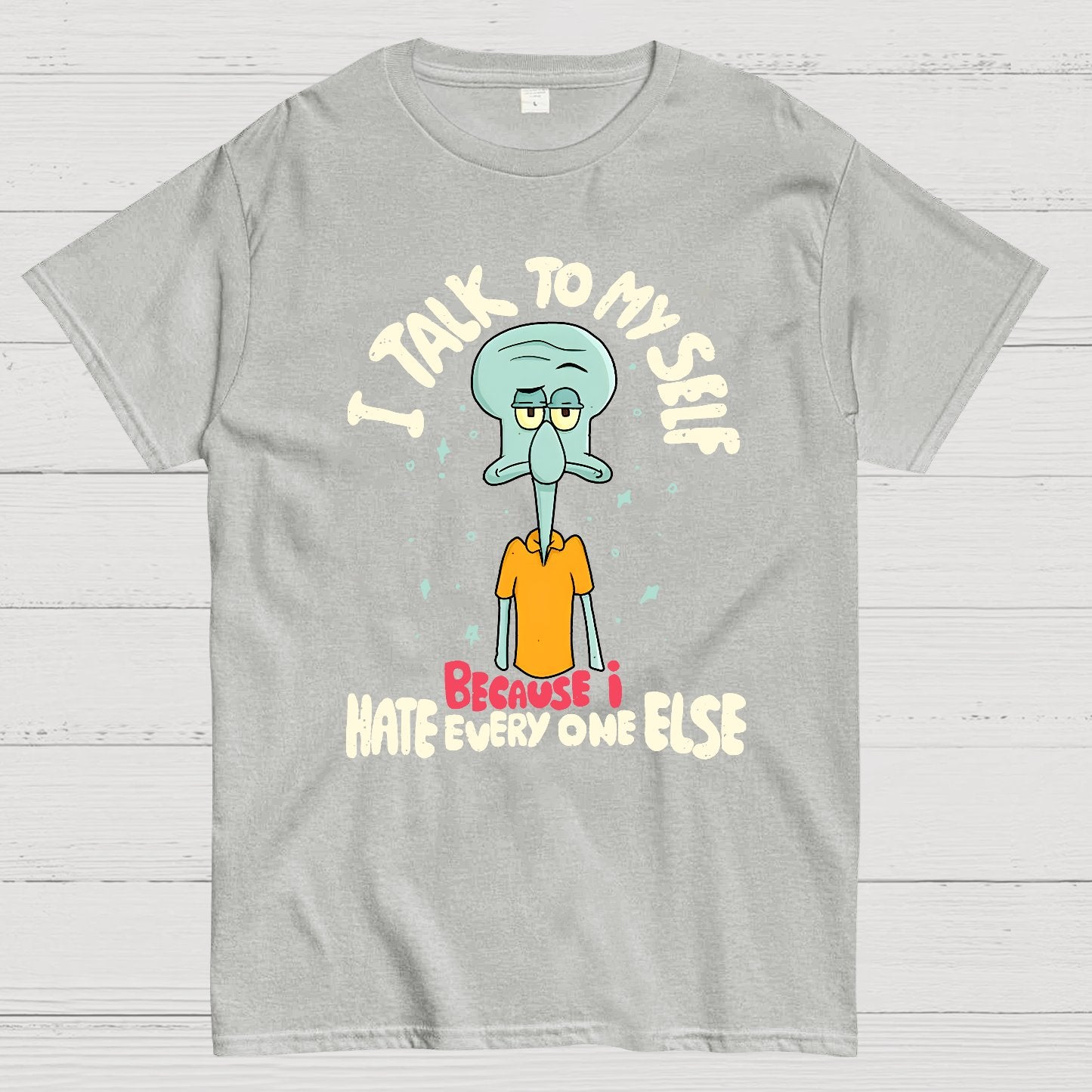 I Talk To My Self Because I Hate Geek T-Shirt
