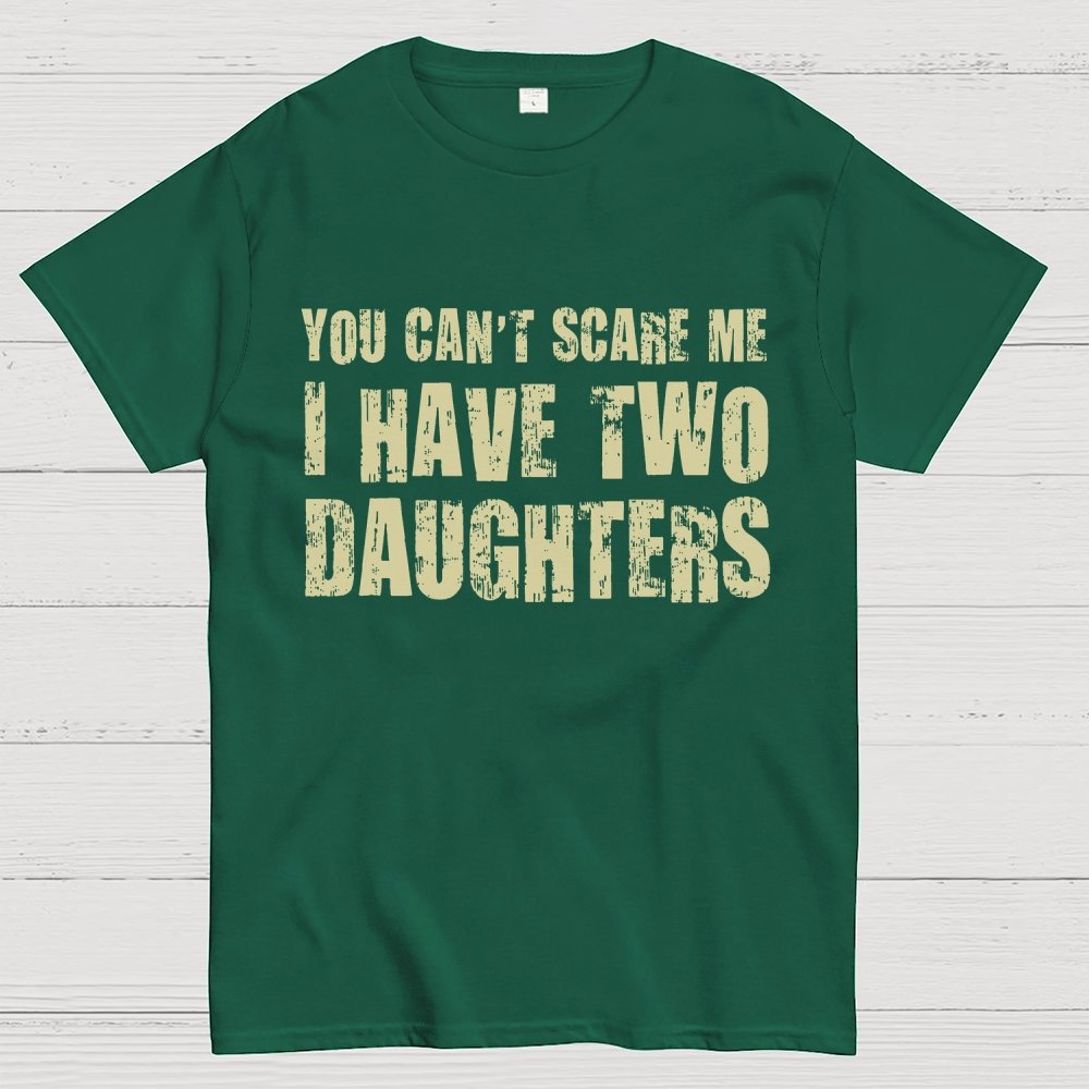 You Can't Scare Me I Have Two Daughters Geek T-Shirt