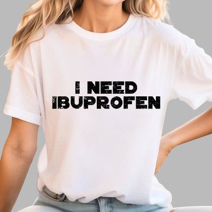 I Need Ibuprofen Geek T-Shirt