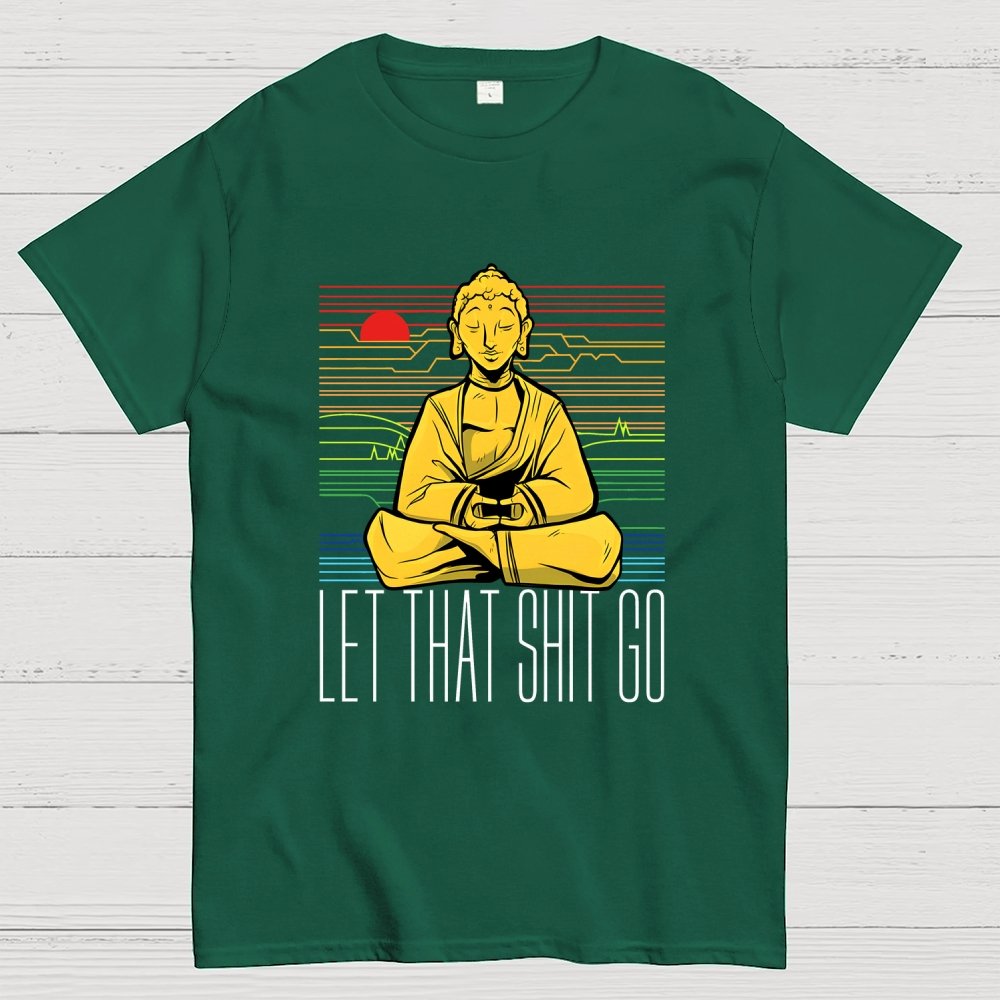Let That Shit Go Buddha Geek T-Shirt