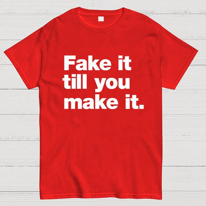 Fake It.  Till You Make It. Geek T-Shirt