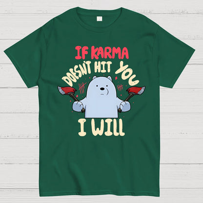 If karma doesn't hit you i will Geek T-Shirt