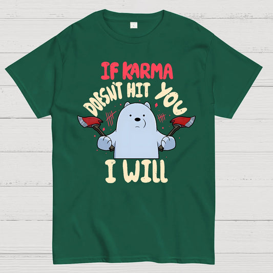 If karma doesn't hit you i will Geek T-Shirt