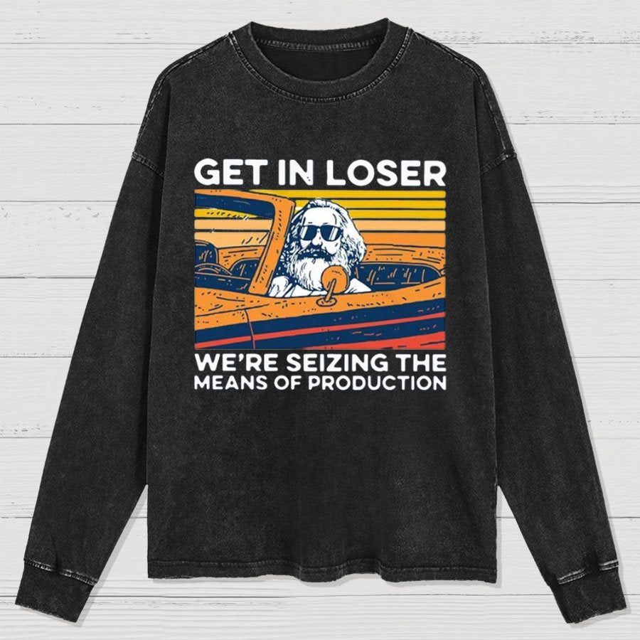 Karl Marx Get In Loser We’re Seizing The Means Of Production Geeky Washed Long Sleeve Tee