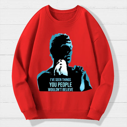 I've Seen Things You People Wouldn't Believe Geek Cotton Sweatshirt