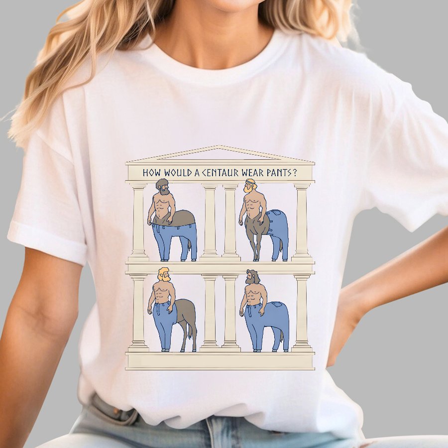 How Would a Centaur Wear Pants Funny Geek T-Shirt